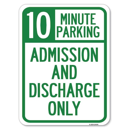 Signmission 10 Minute Parking Admission & Discharge Heavy-Gauge Alum Rust Proof Parking, 18" x 24", A-1824-24644 A-1824-24644